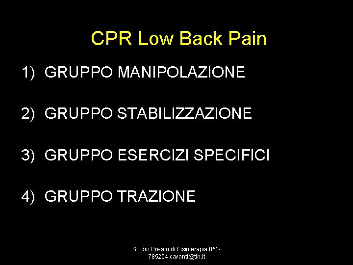 CPR Low Back Pain 1) GRUPPO MANIPOLAZIONE 2) GRUPPO STABILIZZAZIONE 3) GRUPPO ESERCIZI SPECIFICI