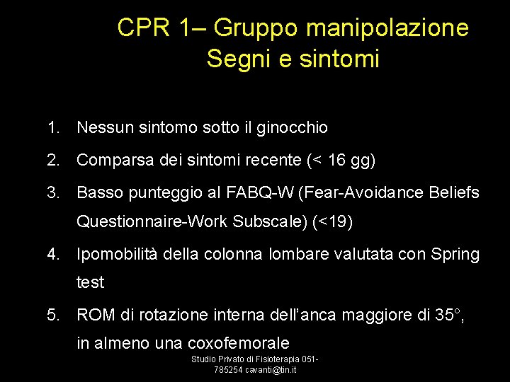 CPR 1– Gruppo manipolazione Segni e sintomi 1. Nessun sintomo sotto il ginocchio 2.