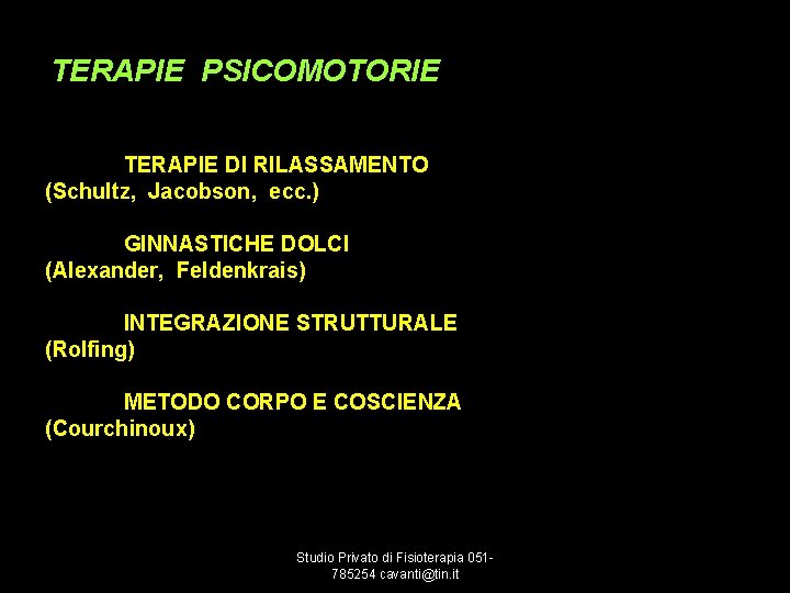 TERAPIE PSICOMOTORIE TERAPIE DI RILASSAMENTO (Schultz, Jacobson, ecc. ) GINNASTICHE DOLCI (Alexander, Feldenkrais) INTEGRAZIONE