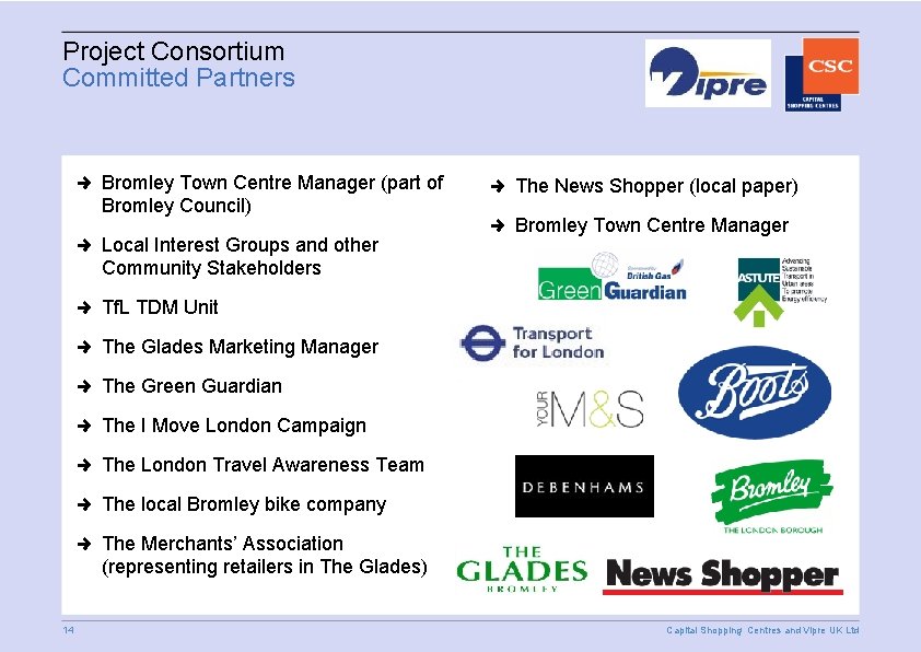 Project Consortium Committed Partners Bromley Town Centre Manager (part of Bromley Council) Local Interest
