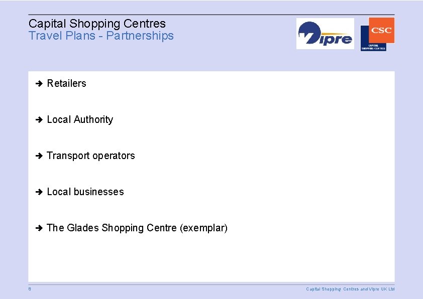 Capital Shopping Centres Travel Plans - Partnerships Retailers Local Authority Transport operators Local businesses