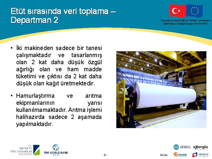 Etüt sırasında veri toplama – Departman 2 Bu proje Avrupa Birliği ve Türkiye Cumhuriyeti