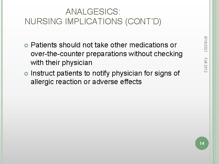 ANALGESICS: NURSING IMPLICATIONS (CONT’D) 6/16/2021 Fall 2012 Patients should not take other medications or