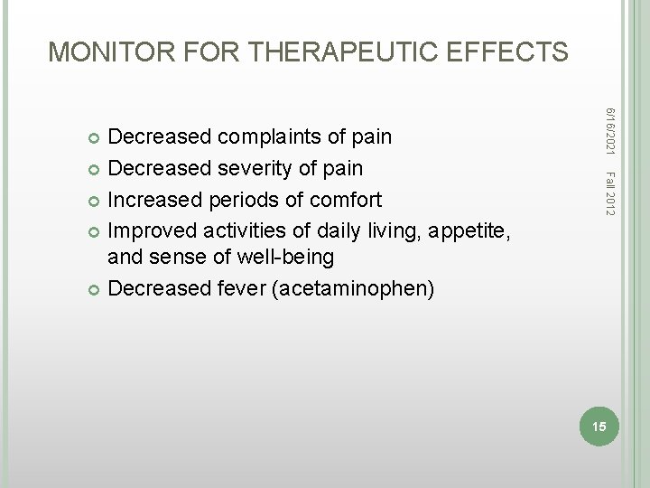 MONITOR FOR THERAPEUTIC EFFECTS 6/16/2021 Fall 2012 Decreased complaints of pain Decreased severity of