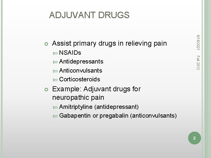 ADJUVANT DRUGS 6/16/2021 Assist primary drugs in relieving pain Fall 2012 NSAIDs Antidepressants Anticonvulsants