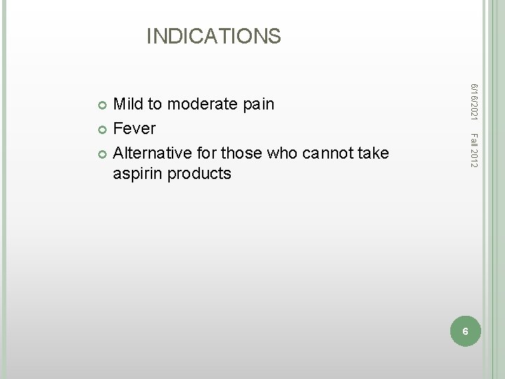 INDICATIONS 6/16/2021 Mild to moderate pain Fever Alternative for those who cannot take aspirin