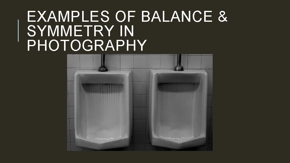 EXAMPLES OF BALANCE & SYMMETRY IN PHOTOGRAPHY 