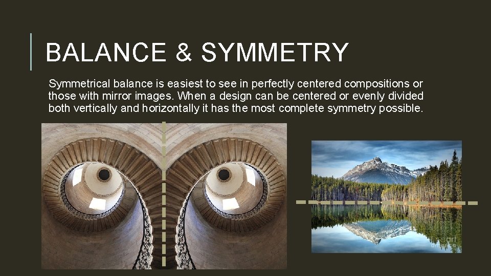 BALANCE & SYMMETRY Symmetrical balance is easiest to see in perfectly centered compositions or