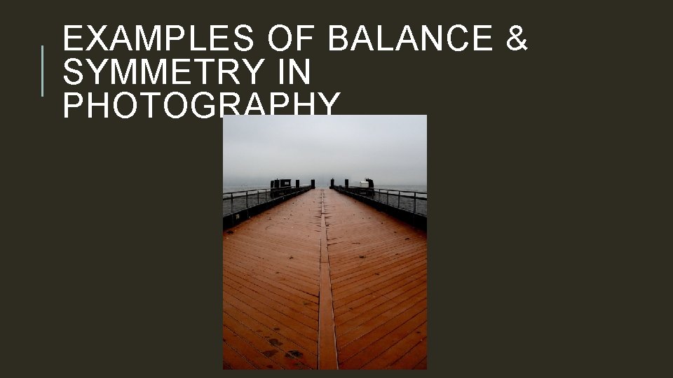 EXAMPLES OF BALANCE & SYMMETRY IN PHOTOGRAPHY 
