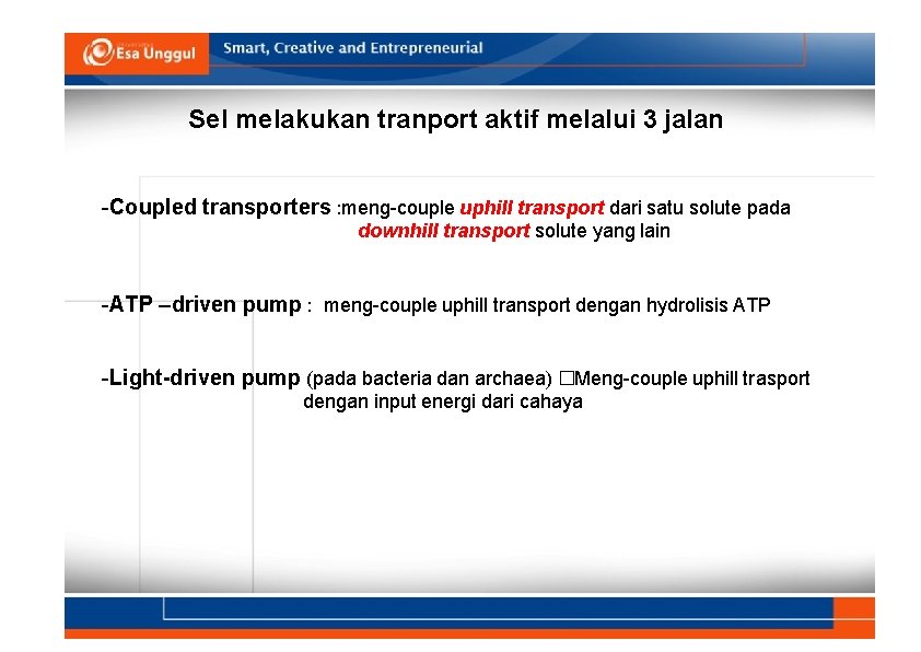 Sel melakukan tranport aktif melalui 3 jalan -Coupled transporters : meng-couple uphill transport dari