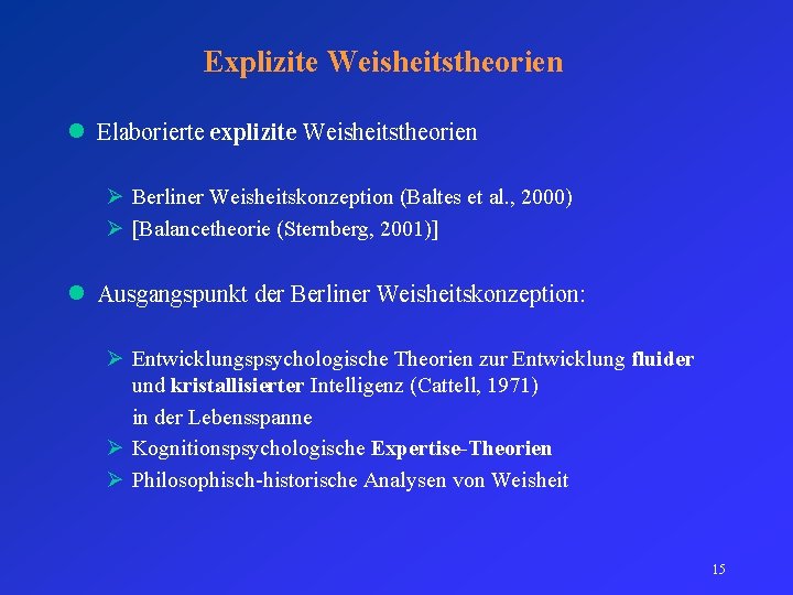 Explizite Weisheitstheorien l Elaborierte explizite Weisheitstheorien Ø Berliner Weisheitskonzeption (Baltes et al. , 2000)