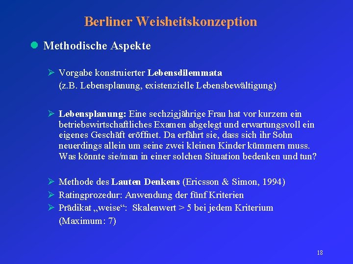 Berliner Weisheitskonzeption l Methodische Aspekte Ø Vorgabe konstruierter Lebensdilemmata (z. B. Lebensplanung, existenzielle Lebensbewältigung)