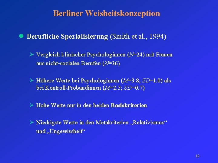 Berliner Weisheitskonzeption l Berufliche Spezialisierung (Smith et al. , 1994) Ø Vergleich klinischer Psychologinnen