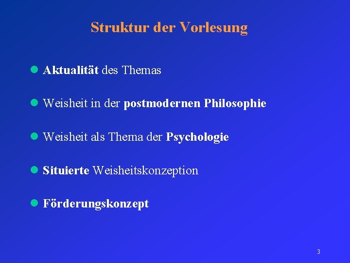 Struktur der Vorlesung l Aktualität des Themas l Weisheit in der postmodernen Philosophie l