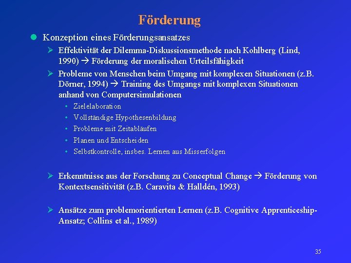 Förderung l Konzeption eines Förderungsansatzes Ø Effektivität der Dilemma-Diskussionsmethode nach Kohlberg (Lind, 1990) Förderung