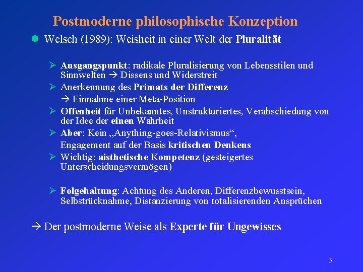 Postmoderne philosophische Konzeption l Welsch (1989): Weisheit in einer Welt der Pluralität Ø Ausgangspunkt: