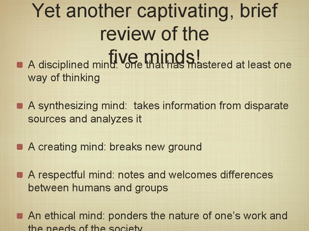 Yet another captivating, brief review of the five minds! A disciplined mind: one that