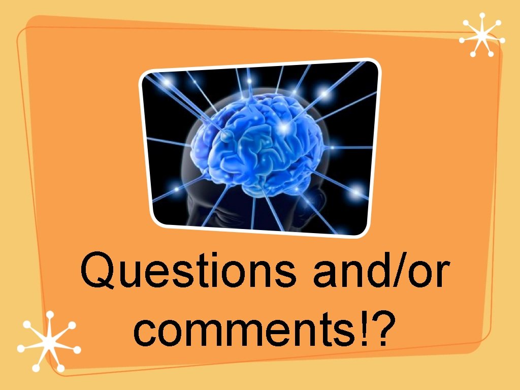 Questions and/or comments!? 