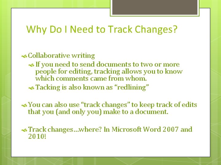 Why Do I Need to Track Changes? Collaborative writing If you need to send