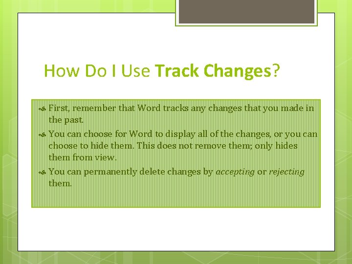 How Do I Use Track Changes? First, remember that Word tracks any changes that
