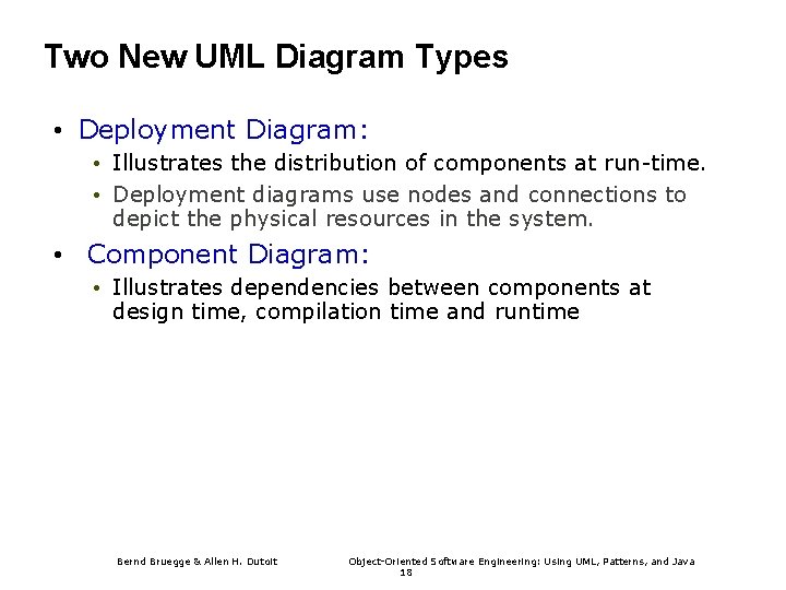 Two New UML Diagram Types • Deployment Diagram: • Illustrates the distribution of components Two New UML Diagram Types • Deployment Diagram: • Illustrates the distribution of components