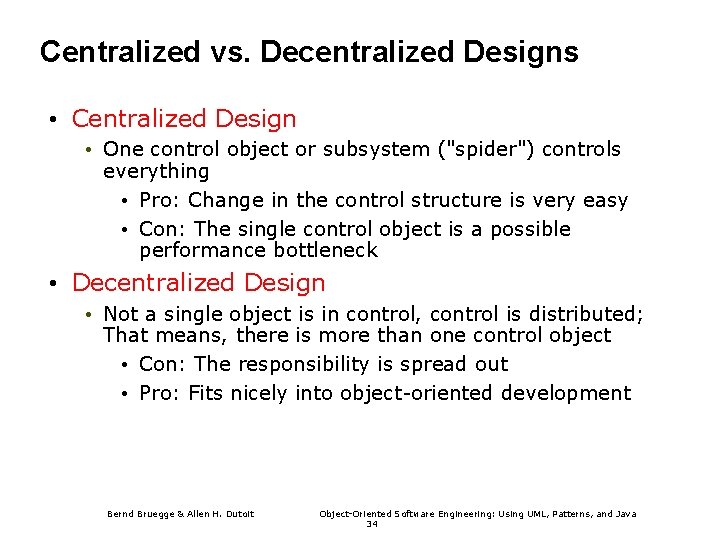 Centralized vs. Decentralized Designs • Centralized Design • One control object or subsystem ("spider") Centralized vs. Decentralized Designs • Centralized Design • One control object or subsystem ("spider")