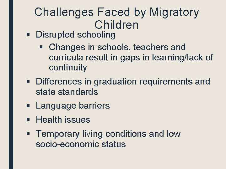 Challenges Faced by Migratory Children § Disrupted schooling § Changes in schools, teachers and