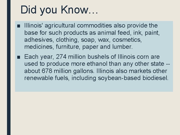 Did you Know… ■ Illinois' agricultural commodities also provide the base for such products