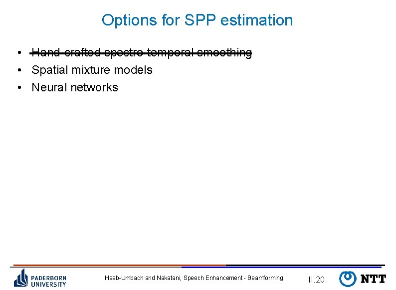 Options for SPP estimation • Hand-crafted spectro-temporal smoothing • Spatial mixture models • Neural