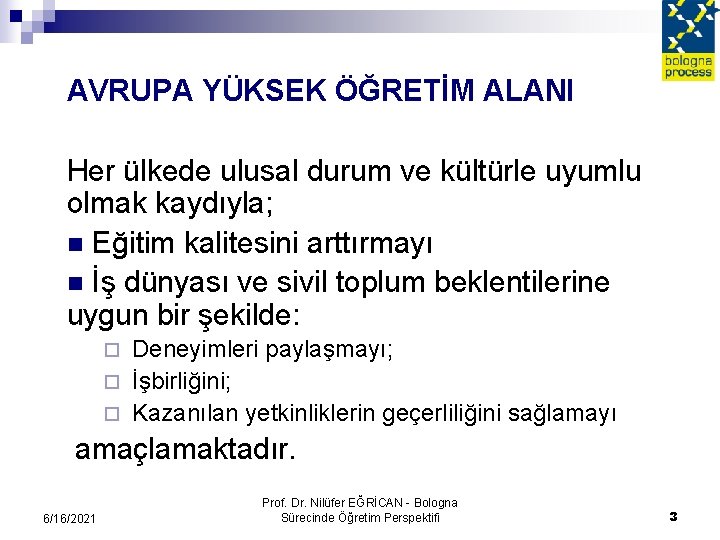 AVRUPA YÜKSEK ÖĞRETİM ALANI Her ülkede ulusal durum ve kültürle uyumlu olmak kaydıyla; n