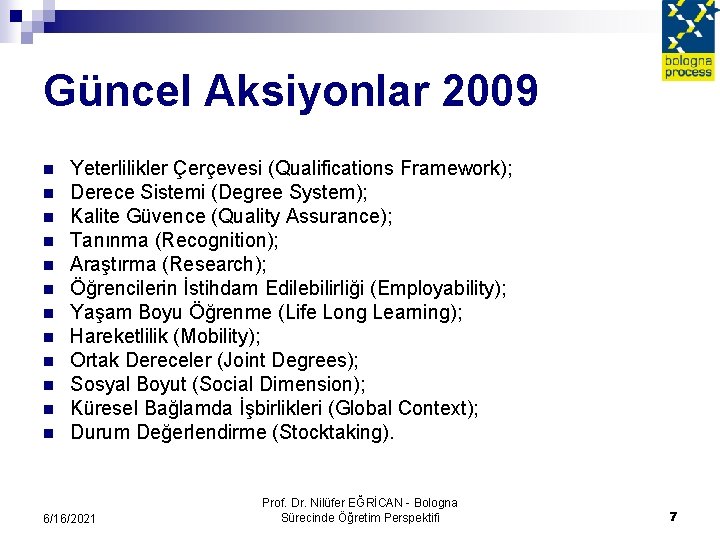 Güncel Aksiyonlar 2009 n n n Yeterlilikler Çerçevesi (Qualifications Framework); Derece Sistemi (Degree System);