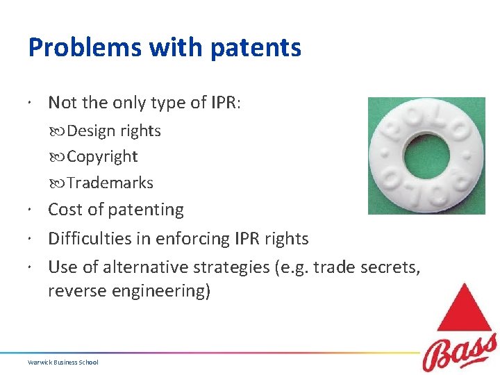 Problems with patents Not the only type of IPR: Design rights Copyright Trademarks Cost