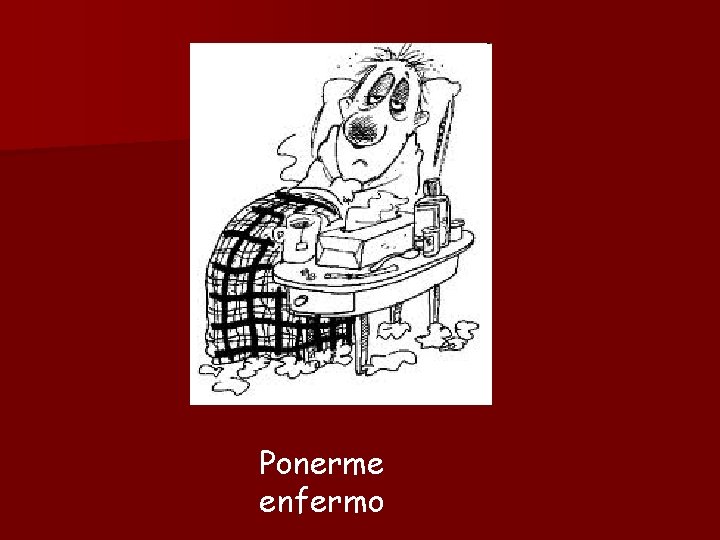 Ponerme enfermo 