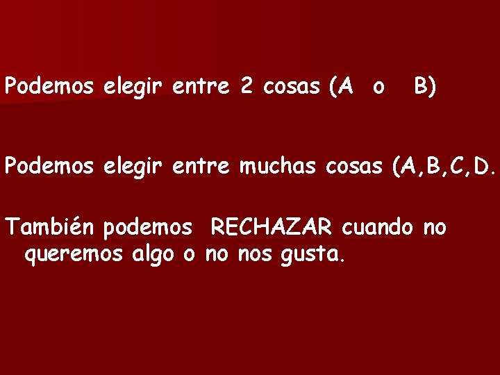 Podemos elegir entre 2 cosas (A o B) Podemos elegir entre muchas cosas (A,