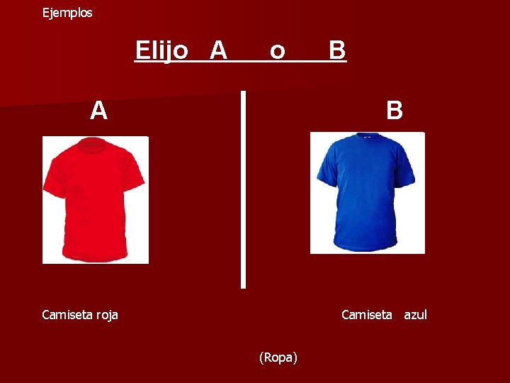 Ejemplos Elijo A B B Camiseta roja Camiseta azul (Ropa) 