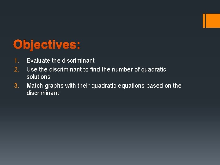 Objectives: 1. 2. 3. Evaluate the discriminant Use the discriminant to find the number
