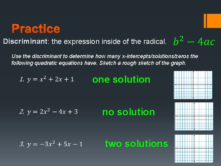 Practice Discriminant: the expression inside of the radical. Use the discriminant to determine how
