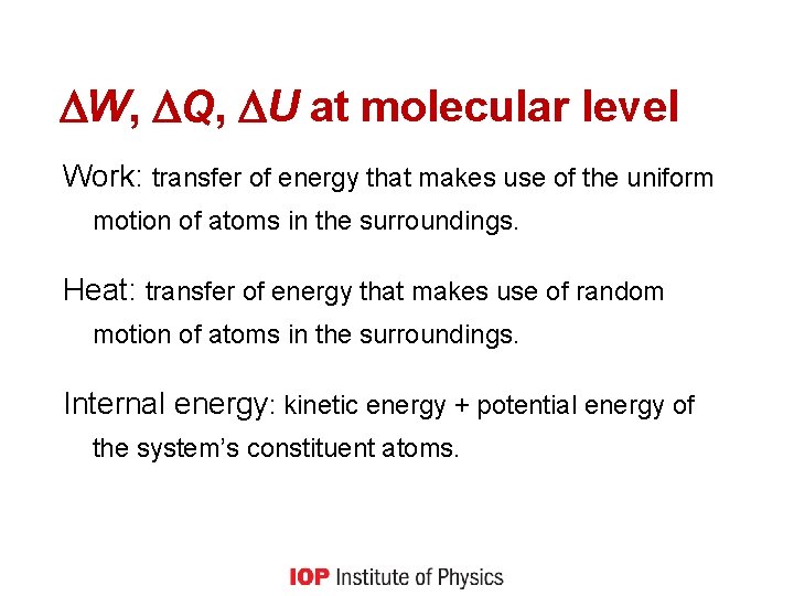  W, Q, U at molecular level Work: transfer of energy that makes use