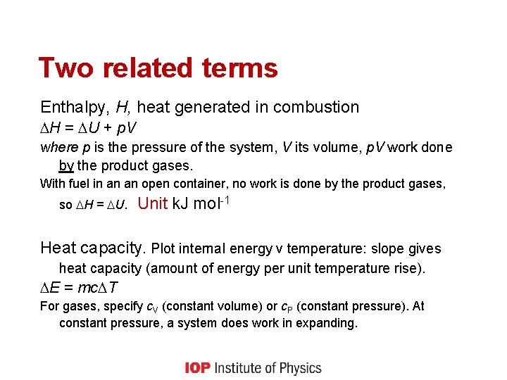 Two related terms Enthalpy, H, heat generated in combustion H = U + p.