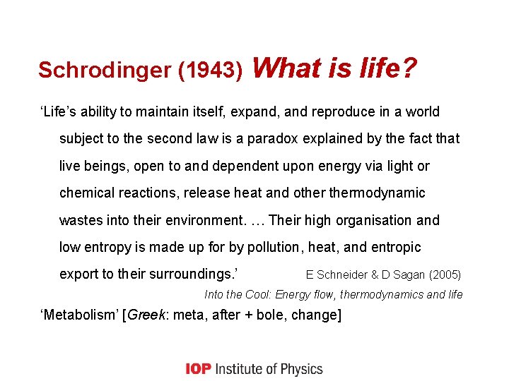 Schrodinger (1943) What is life? ‘Life’s ability to maintain itself, expand, and reproduce in