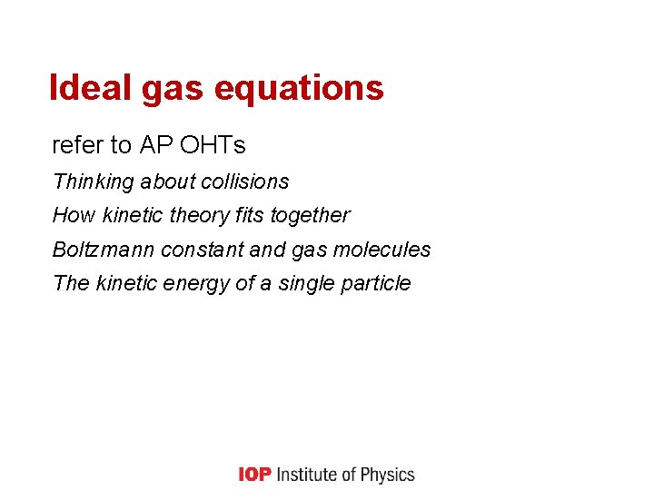 Ideal gas equations refer to AP OHTs Thinking about collisions How kinetic theory fits