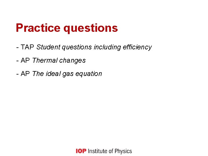 Practice questions - TAP Student questions including efficiency - AP Thermal changes - AP