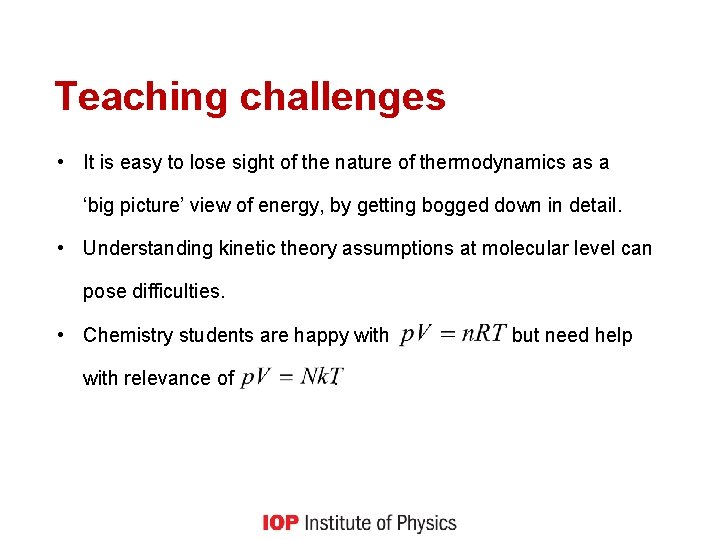 Teaching challenges • It is easy to lose sight of the nature of thermodynamics