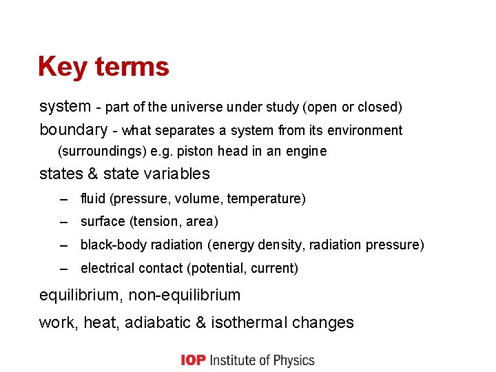 Key terms system - part of the universe under study (open or closed) boundary