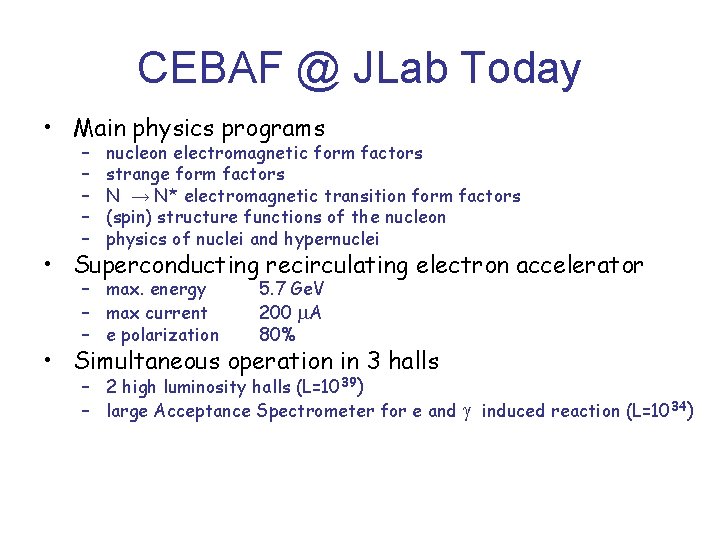 CEBAF @ JLab Today • Main physics programs – – – nucleon electromagnetic form