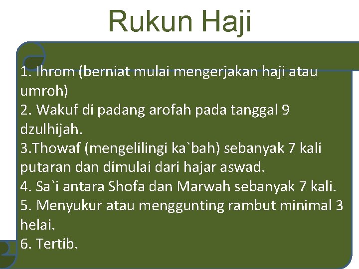 Rukun Haji 1. Ihrom (berniat mulai mengerjakan haji atau umroh) 2. Wakuf di padang