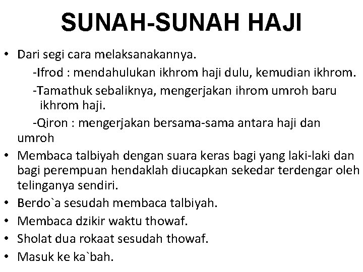 SUNAH-SUNAH HAJI • Dari segi cara melaksanakannya. -Ifrod : mendahulukan ikhrom haji dulu, kemudian