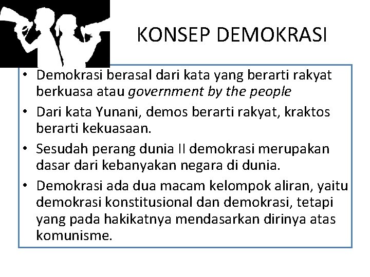 KONSEP DEMOKRASI • Demokrasi berasal dari kata yang berarti rakyat berkuasa atau government by