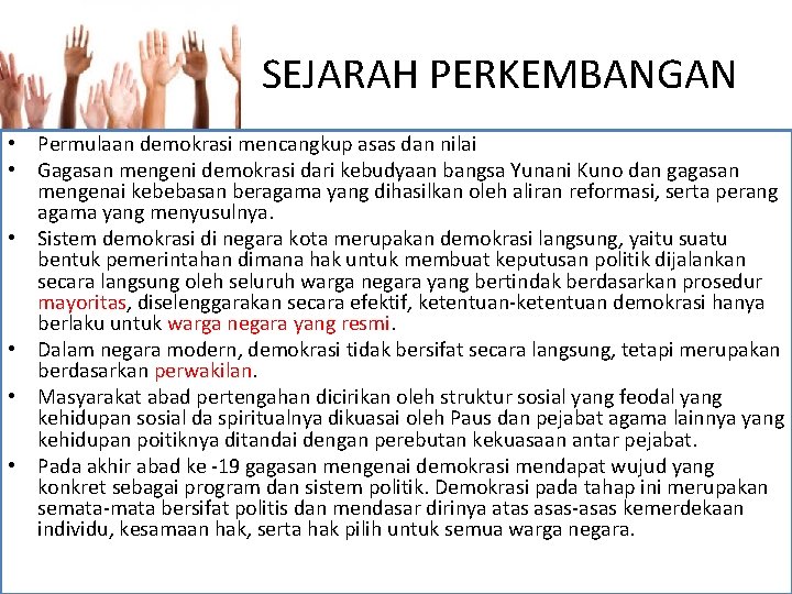 SEJARAH PERKEMBANGAN • Permulaan demokrasi mencangkup asas dan nilai • Gagasan mengeni demokrasi dari