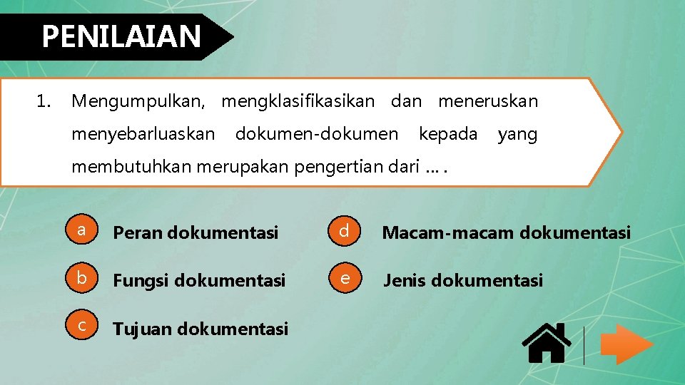 PENILAIAN 1. Mengumpulkan, mengklasifikasikan dan meneruskan menyebarluaskan dokumen-dokumen kepada yang membutuhkan merupakan pengertian dari